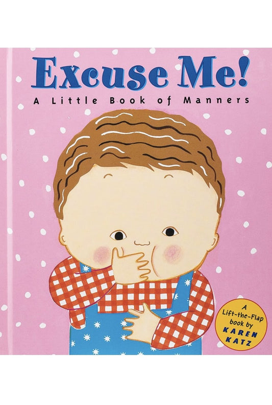 Excuse Me: A Little Book of Manners (Lift-the-Flap Book)